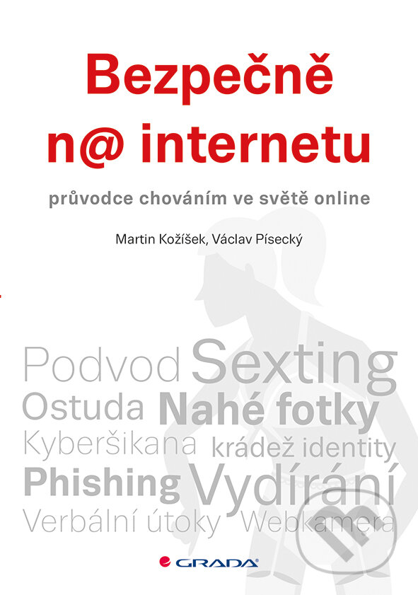 E-kniha: Bezpečně na internetu (Martin Kožíšek a Václav Písecký). Grada, 2016 E-kniha: Bezpečně na internetu (Martin Kožíšek a Václav Písecký). Grada, 2016