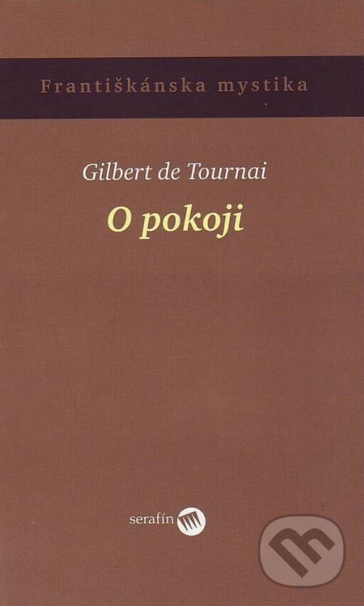 Kniha: O pokoji (Gilbert de Tournai). Serafín, 2009 Kniha: O pokoji (Gilbert de Tournai). Serafín, 2009