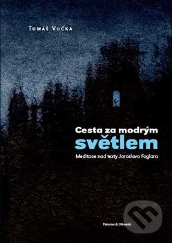 Kniha: Cesta za modrým světlem (Tomáš Vučka). Pistorius & Olšanská, 2015 Kniha: Cesta za modrým světlem (Tomáš Vučka). Pistorius & Olšanská, 2015