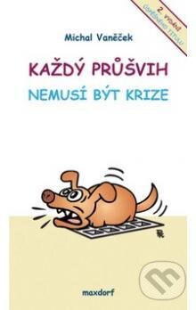 Kniha: Každý průšvih nemusí být krize (Michal Vaněček). Maxdorf, 2008 Kniha: Každý průšvih nemusí být krize (Michal Vaněček). Maxdorf, 2008