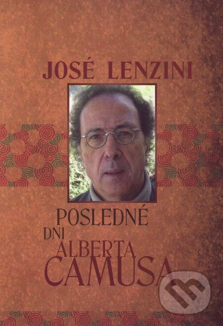 E-kniha: Posledné dni Alberta Camusa (José Lenzini). Vydavateľstvo Spolku slovenských spisovateľov, 2011 E-kniha: Posledné dni Alberta Camusa (José Lenzini). Vydavateľstvo Spolku slovenských spisovateľov, 2011