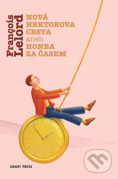 Kniha: Nová Hektorova cesta aneb honba za časem (Francois Lelord). Smart Press, 2016 Kniha: Nová Hektorova cesta aneb honba za časem (Francois Lelord). Smart Press, 2016