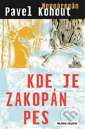Kniha: Kde je zakopán pes (Pavel Kohout). Mladá fronta, 2016 Kniha: Kde je zakopán pes (Pavel Kohout). Mladá fronta, 2016