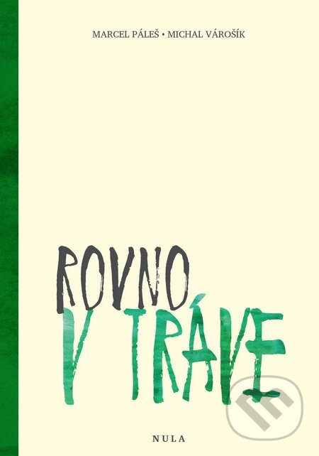 Kniha: Rovno v tráve (Marcel Páleš a Michal Várošík). OZ Nula, Miloš Hric, 2016 Kniha: Rovno v tráve (Marcel Páleš a Michal Várošík). OZ Nula, Miloš Hric, 2016
