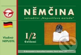 Kniha: Němčina I/2 Cvičení (Vladimír Nepustil). Nepustilova jazyková škola, 2005 Kniha: Němčina I/2 Cvičení (Vladimír Nepustil). Nepustilova jazyková škola, 2005
