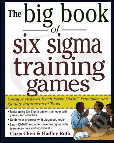 Kniha: Big Book of Six Sigma Training Games (Chris Chen a Hadley Roth). McGraw-Hill, 2005 Kniha: Big Book of Six Sigma Training Games (Chris Chen a Hadley Roth). McGraw-Hill, 2005