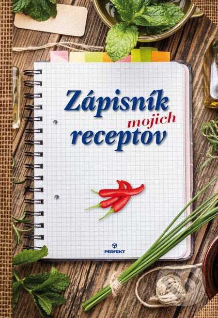 Zápisník mojich receptov (Perfekt). Perfekt, 2016 Zápisník mojich receptov (Perfekt). Perfekt, 2016