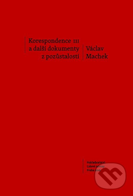 Korespondence III a další dokumenty z pozůstalosti - Václav Machek, Nakladatelství Lidové noviny, 2016