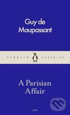 Kniha: A Parisian Affair (Guy de Maupassant). Penguin Books, 2016 Kniha: A Parisian Affair (Guy de Maupassant). Penguin Books, 2016