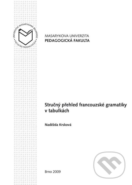 Stručný přehled francouzské gramatiky v tabulkách - Naděžda Krsková, Masarykova univerzita, 2009