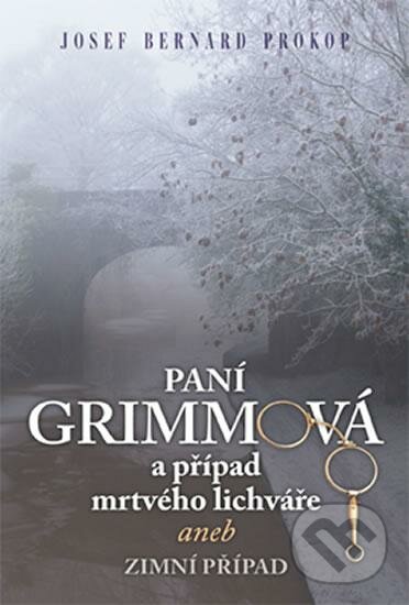 Kniha: Paní Grimmová a případ mrtvého lichváře (Josef Bernard Prokop). Fortuna Libri ČR, 2016 Kniha: Paní Grimmová a případ mrtvého lichváře (Josef Bernard Prokop). Fortuna Libri ČR, 2016