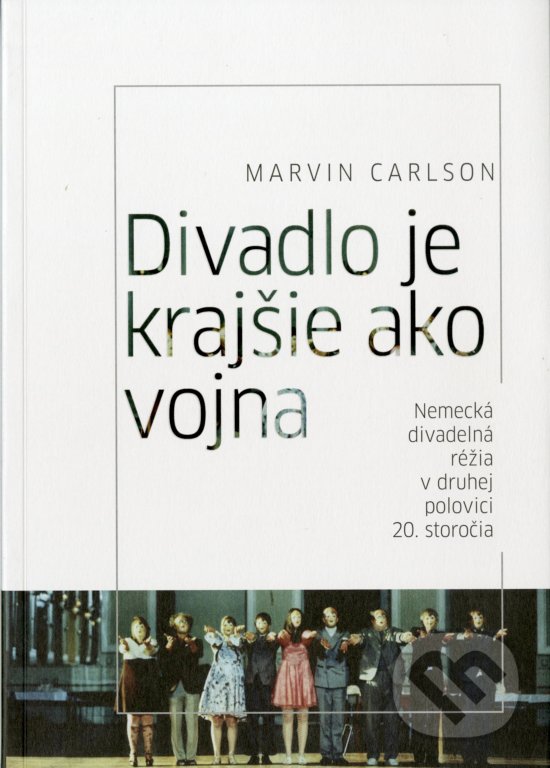 Kniha: Divadlo je krajšie ako vojna (Marvin Carlson). Divadelný ústav, 2016 Kniha: Divadlo je krajšie ako vojna (Marvin Carlson). Divadelný ústav, 2016