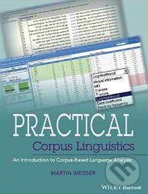 Kniha: Practical Corpus Linguistics (Martin Weisser). Wiley-Blackwell, 2016 Kniha: Practical Corpus Linguistics (Martin Weisser). Wiley-Blackwell, 2016