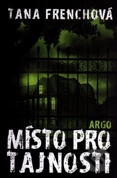 Kniha: Místo pro tajnosti (Tana French). Argo, 2016 Kniha: Místo pro tajnosti (Tana French). Argo, 2016