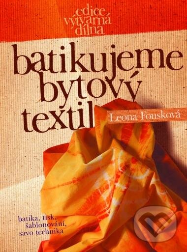 Kniha: Batikujeme bytový textil (Leona Fousková). CPRESS, 2004 Kniha: Batikujeme bytový textil (Leona Fousková). CPRESS, 2004