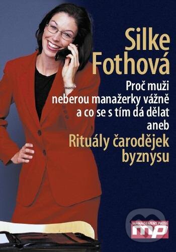 Kniha: Proč muži neberou manažerky vážně a co se s tím dá dělat (Silke Fothová). Management Press, 2006 Kniha: Proč muži neberou manažerky vážně a co se s tím dá dělat (Silke Fothová). Management Press, 2006