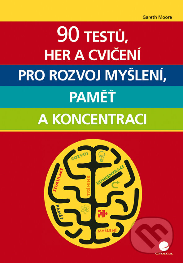 E-kniha: 90 testů, her a cvičení pro rozvoj myšlení, paměť a koncentraci (Gareth Moore). Grada, 2016 E-kniha: 90 testů, her a cvičení pro rozvoj myšlení, paměť a koncentraci (Gareth Moore). Grada, 2016
