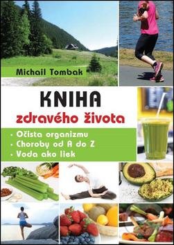 Kniha: Kniha zdravého života (Michail Tombak). Beskydy, 2016 Kniha: Kniha zdravého života (Michail Tombak). Beskydy, 2016