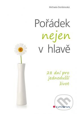 Kniha: Pořádek nejen v hlavě (Michaela Dombrovská). Grada, 2016 Kniha: Pořádek nejen v hlavě (Michaela Dombrovská). Grada, 2016