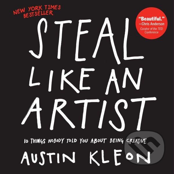 Kniha: Steal Like an Artist (Austin Kleon). Workman, 2012 Kniha: Steal Like an Artist (Austin Kleon). Workman, 2012