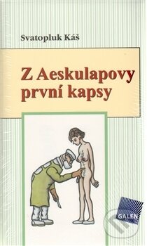 Kniha: Z Aeskulapovy první kapsy (Svatopluk Káš). Galén, 2005 Kniha: Z Aeskulapovy první kapsy (Svatopluk Káš). Galén, 2005