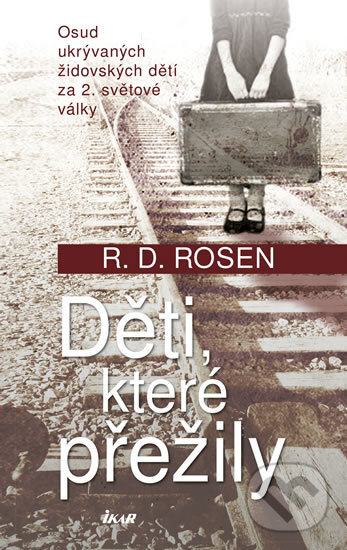 Kniha: Děti, které přežily (R.D. Rosen). Ikar CZ, 2016 Kniha: Děti, které přežily (R.D. Rosen). Ikar CZ, 2016