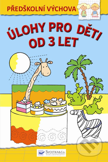 Kniha: Úlohy pro děti od 3 let (Svojtka&Co.). Svojtka&Co., 2017 Kniha: Úlohy pro děti od 3 let (Svojtka&Co.). Svojtka&Co., 2017