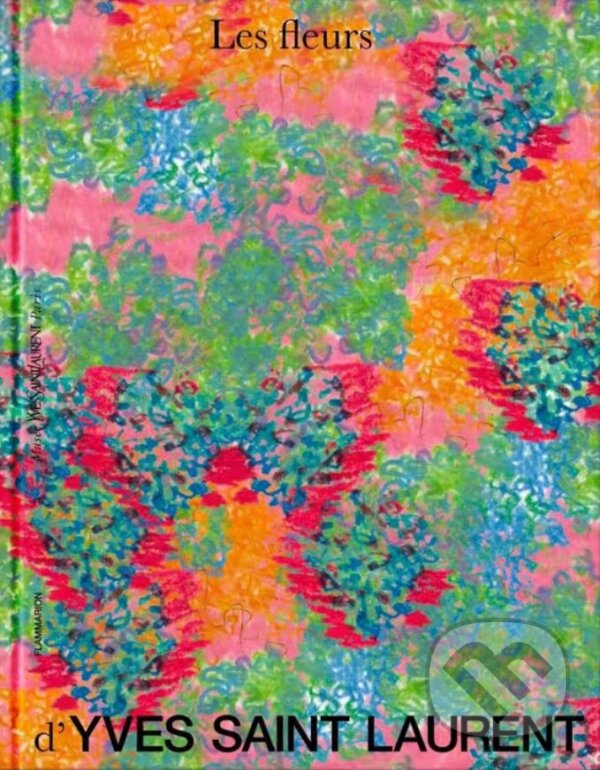 Kniha: Yves Saint Laurent: Flora (Flammarion). Flammarion, 2024 Kniha: Yves Saint Laurent: Flora (Flammarion). Flammarion, 2024