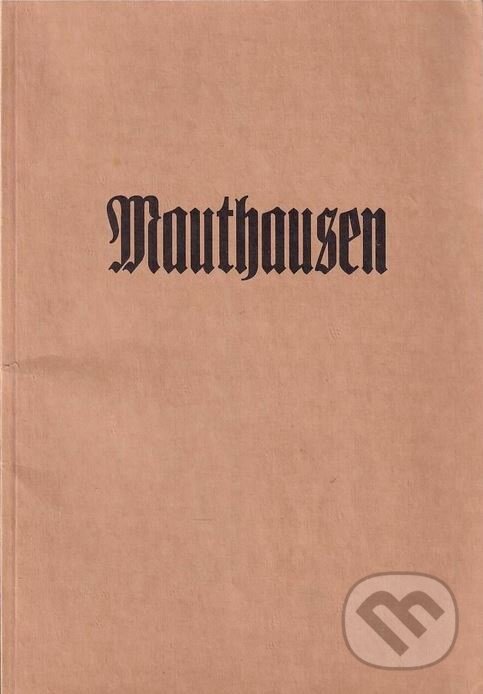 Kniha: Mauthausen (Augusta). Augusta, 1996 Kniha: Mauthausen (Augusta). Augusta, 1996
