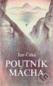 Kniha: Poutník Mácha (Jan Čáka). Pistorius & Olšanská, 2006 Kniha: Poutník Mácha (Jan Čáka). Pistorius & Olšanská, 2006