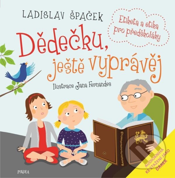 Kniha: Dědečku, ještě vyprávěj (Ladislav Špaček). Pikola, 2024 Kniha: Dědečku, ještě vyprávěj (Ladislav Špaček). Pikola, 2024