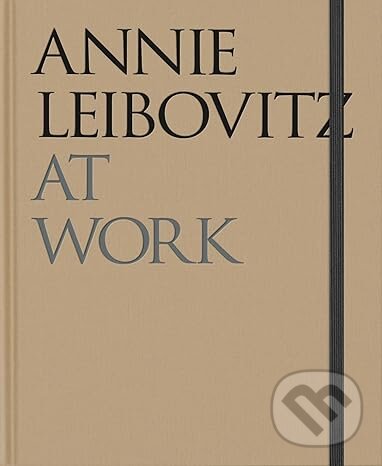 Kniha: Annie Leibovitz at Work (Annie Leibovitz). Phaidon, 2024 Kniha: Annie Leibovitz at Work (Annie Leibovitz). Phaidon, 2024