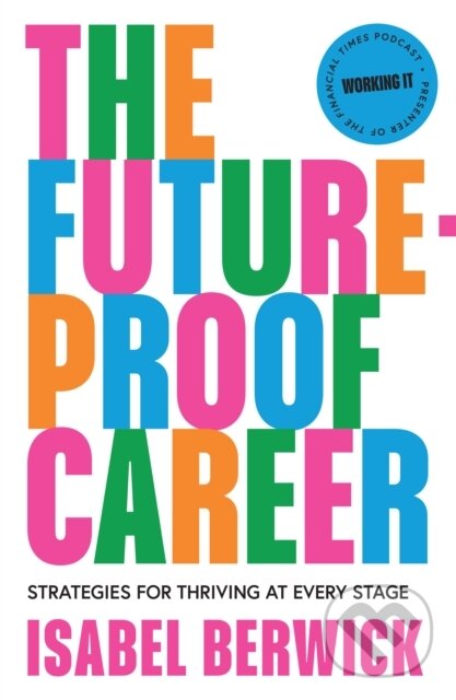 Kniha: The Future-Proof Career (Isabel Berwick). Pavilion, 2024 Kniha: The Future-Proof Career (Isabel Berwick). Pavilion, 2024