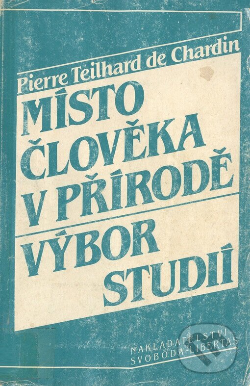 Kniha: Místo člověka v přírodě (Pierre Teilhard de Chardin). Nakladatelství Svoboda, 1993 Kniha: Místo člověka v přírodě (Pierre Teilhard de Chardin). Nakladatelství Svoboda, 1993