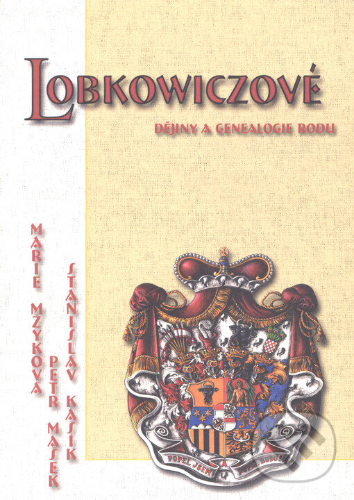 Kniha: Lobkowiczové (Marie Mžyková, Petr Mašek a Stanislav Kasík). Veduta, 2003 Kniha: Lobkowiczové (Marie Mžyková, Petr Mašek a Stanislav Kasík). Veduta, 2003