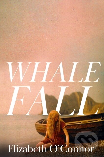 Kniha: Whale Fall (Elizabeth O'Connor). Picador, 2024 Kniha: Whale Fall (Elizabeth O'Connor). Picador, 2024
