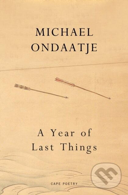 Kniha: A Year of Last Things (Michael Ondaatje). Jonathan Cape, 2024 Kniha: A Year of Last Things (Michael Ondaatje). Jonathan Cape, 2024