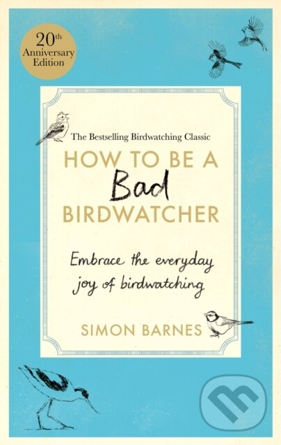 Kniha: How to Be a Bad Birdwatcher (Simon Barnes). Short Books, 2024 Kniha: How to Be a Bad Birdwatcher (Simon Barnes). Short Books, 2024