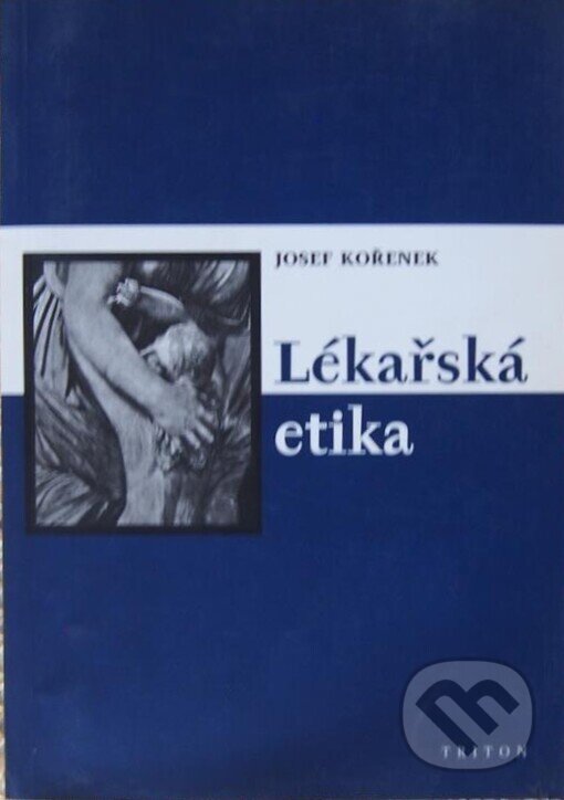 Kniha: Lékařská etika (Josef Kořenek). Triton, 2002 Kniha: Lékařská etika (Josef Kořenek). Triton, 2002