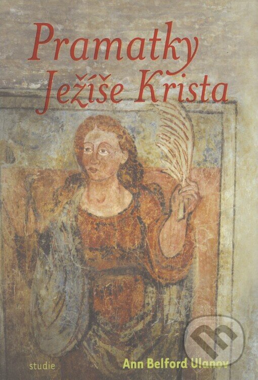 Kniha: Pramatky Ježíše Krista (Ann Belford Ulanov). One Woman Press, 2003 Kniha: Pramatky Ježíše Krista (Ann Belford Ulanov). One Woman Press, 2003