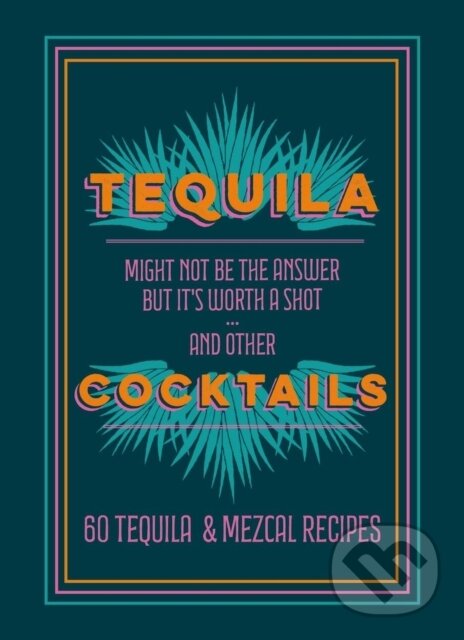 Kniha: Tequila Cocktails (Mitchell Beazley). Mitchell Beazley, 2024 Kniha: Tequila Cocktails (Mitchell Beazley). Mitchell Beazley, 2024