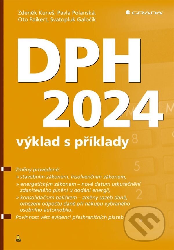 E-kniha: DPH 2024 - výklad s příklady (Zdeněk Kuneš, Oto Paikert, Pavla Polanská a Svatopluk Galočík). Grada, 2024 E-kniha: DPH 2024 - výklad s příklady (Zdeněk Kuneš, Oto Paikert, Pavla Polanská a Svatopluk Galočík). Grada, 2024