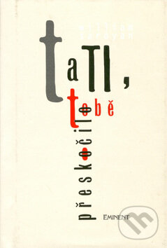 Kniha: Tati, tobě přeskočilo (William Saroyan). Eminent, 2000 Kniha: Tati, tobě přeskočilo (William Saroyan). Eminent, 2000
