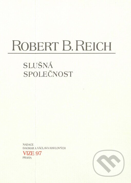 Kniha: Slušná společnost (Robert B. Reich). Moraviapress, 2003 Kniha: Slušná společnost (Robert B. Reich). Moraviapress, 2003