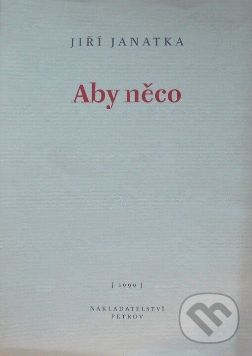 Kniha: Aby něco (Jiří Janatka). Petrov, 1999 Kniha: Aby něco (Jiří Janatka). Petrov, 1999