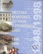 Kniha: Městská nemocnice Ostrava v proměnách času (Karel Jiřík). Tilia, 2002 Kniha: Městská nemocnice Ostrava v proměnách času (Karel Jiřík). Tilia, 2002