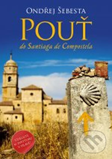 Kniha: Pouť do Santiaga de Compostela (Ondřej Šebesta). Epocha, 2016 Kniha: Pouť do Santiaga de Compostela (Ondřej Šebesta). Epocha, 2016