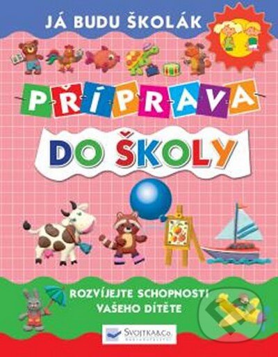 Kniha: Příprava do školy (Svojtka&Co.). Svojtka&Co., 2016 Kniha: Příprava do školy (Svojtka&Co.). Svojtka&Co., 2016