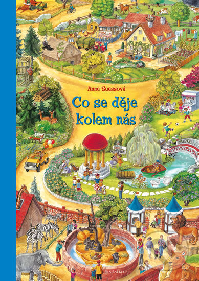 Kniha: Co se děje kolem nás (Anne Suess). Knižní klub, 2016 Kniha: Co se děje kolem nás (Anne Suess). Knižní klub, 2016