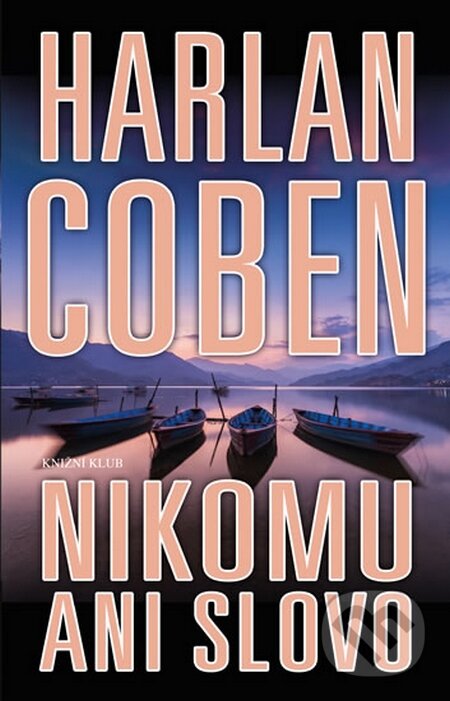 Kniha: Nikomu ani slovo (Harlan Coben). Knižní klub, 2016 Kniha: Nikomu ani slovo (Harlan Coben). Knižní klub, 2016
